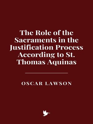 cover image of The Role of the Sacraments in the Justification Process According to St. Thomas Aquinas